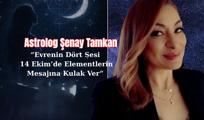 Astrolog Şenay Tamkan “14 Ekim’de Elementlerin Mesajına Kulak Ver”