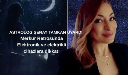 Astrolog Şenay Tamkan Uyardı! Merkür Retrosunda Elektronik ve Elektrikli Cihazlara Dikkat!
