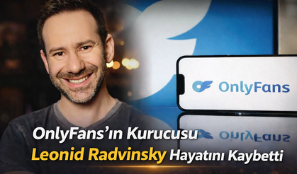OnlyFans’ın Kurucusu Leonid Radvinsky Hayatını Kaybetti