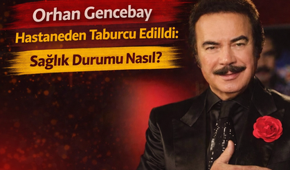 Orhan Gencebay Hastaneden Taburcu Edildi: Sağlık Durumu Nasıl?
