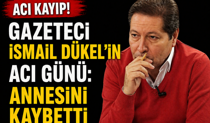 Gazeteci İsmail Dükel’in acı günü: Annesini kaybetti