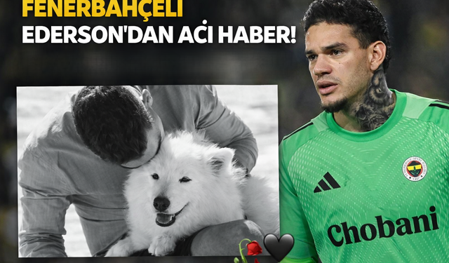 Fenerbahçe’de Ederson’dan Acı Veda!