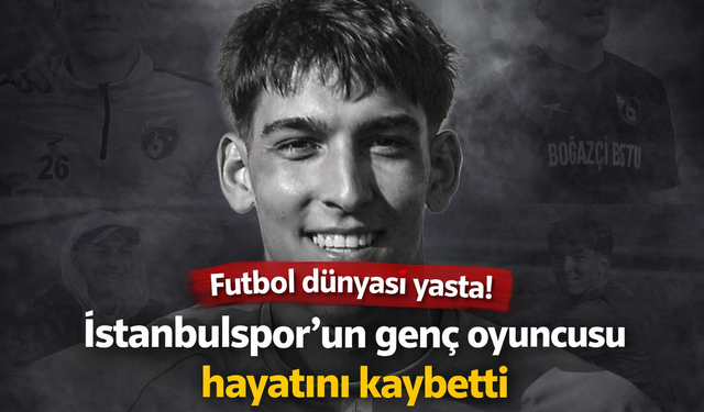 Futbol dünyası yasta! İstanbulspor’un genç oyuncusu hayatını kaybetti
