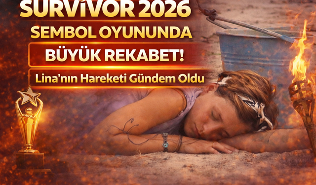 Survivor 2026 Sembol Oyununda Büyük Rekabet! Lina’nın Hareketi Gündem Oldu