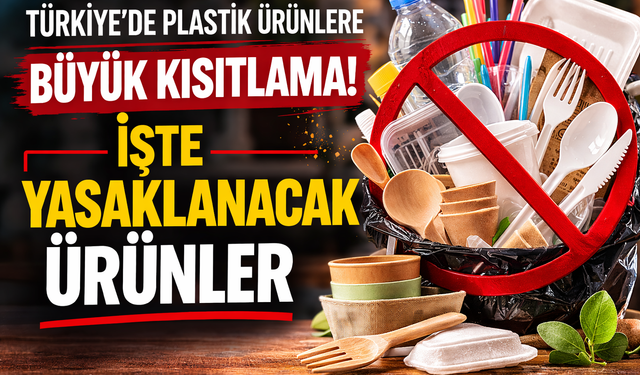 Türkiye’de plastik ürünlere büyük kısıtlama! İşte yasaklanacak ürünler
