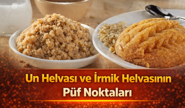 Un helvası ve irmik helvasının püf noktaları!