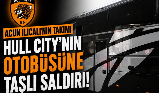 Acun Ilıcalı'nın Takımı Hull City'nin Otobüsüne Taşlı Saldırı!