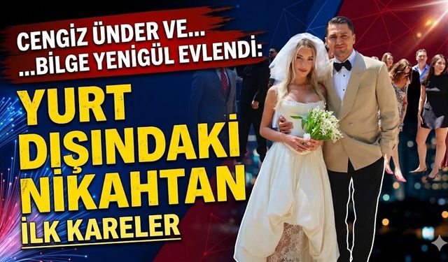 Cengiz Ünder ve Bilge Yenigül Evlendi: Yurt Dışındaki Nikahtan İlk Kareler