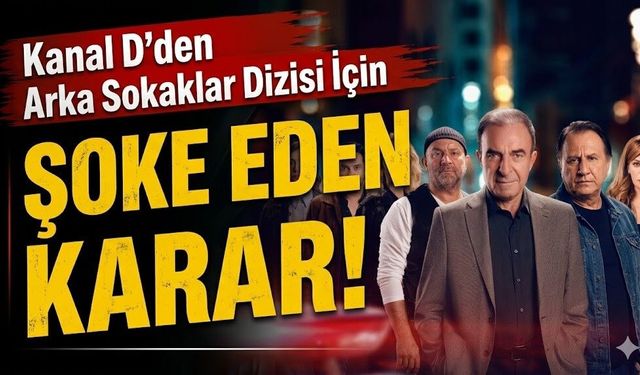 Kanal D'den Arka Sokaklar Dizisi İçin Şoke Eden Karar!