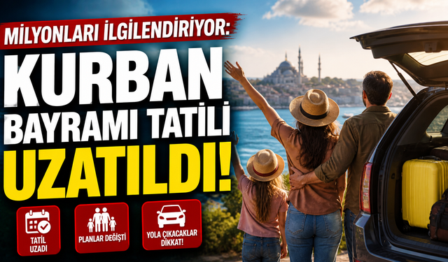 Milyonları ilgilendiriyor: Kurban Bayramı tatili uzatıldı