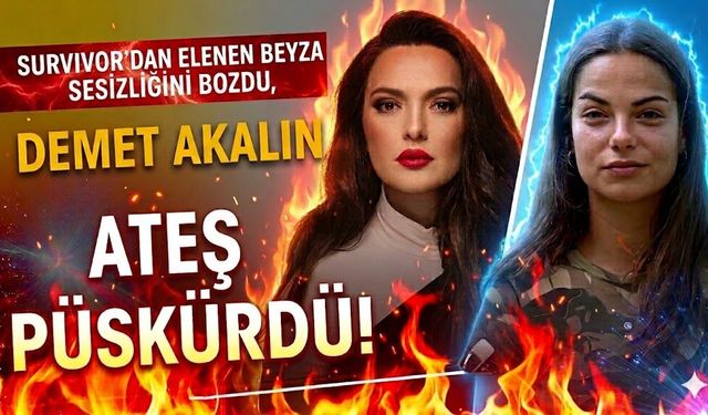 Survivor'dan Elenen Beyza Sessizliğini Bozdu, Demet Akalın Ateş Püskürdü!