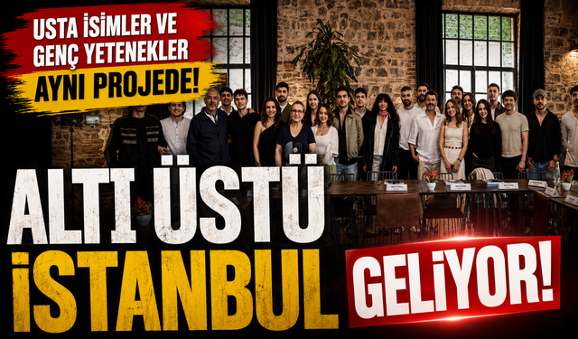 Usta İsimler ve Genç Yetenekler Aynı Projede: Altı Üstü İstanbul Geliyor