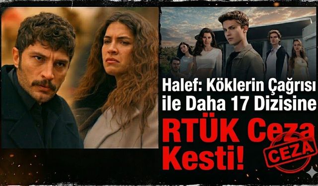 Halef: Köklerin Çağrısı ile Daha 17 Dizisine RTÜK Ceza Kesti!