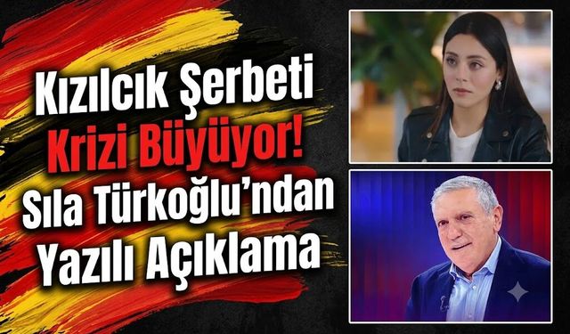 Kızılcık Şerbeti Krizi Büyüyor! Sıla Türkoğlu'ndan Yazılı Açıklama