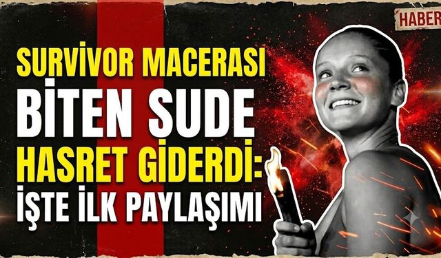 Survivor Macerası Biten Sude Hasret Giderdi: İşte İlk Paylaşımı