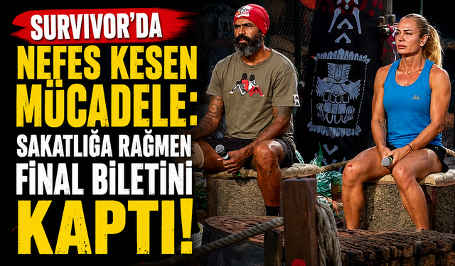 Survivor'da Nefes Kesen Mücadele: Sakatlığa Rağmen Final Biletini Kaptı!