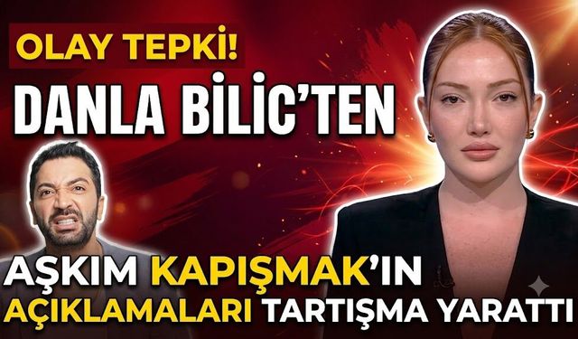 Danla Bilic'ten Olay Tepki! Aşkım Kapışmak'ın Açıklamaları Tartışma Yarattı