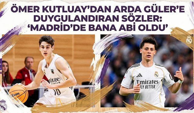 Ömer Kutluay'dan Arda Güler'e Duygulandıran Sözler: "Madrid'de Bana Abi Oldu"