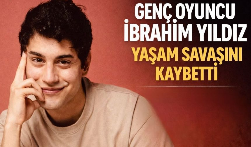 Genç Oyuncu İbrahim Yıldız Hayatını Kaybetti: 6 Aylık Yaşam Mücadelesi Acı Sonla Bitti
