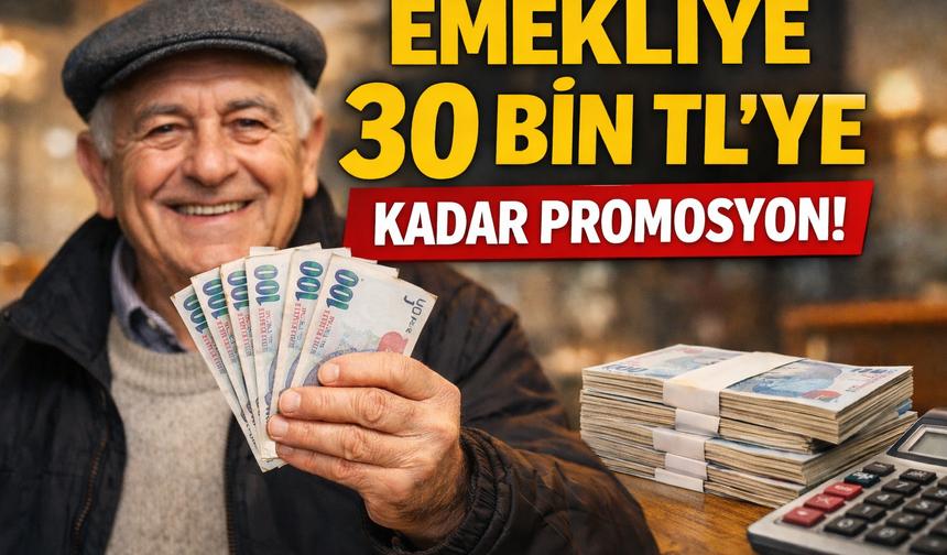 2026’da Promosyon Yarışı! Emeklilere 30.000 TL’ye Varan Ödeme