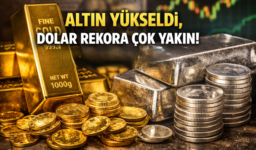 Altın ve Gümüşte Sert Yükseliş, Dolar Rekorun Eşiğinde