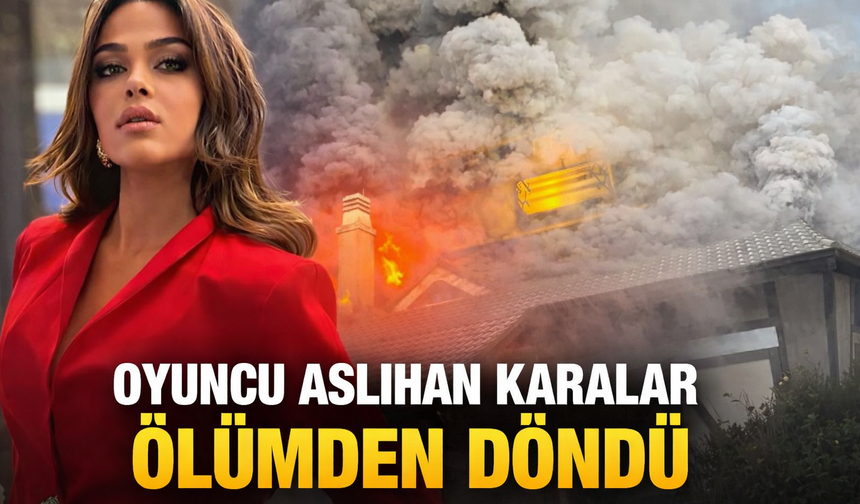 Oyuncu Aslıhan Karalar'ın Evi Yandı! Karalar, Hastaneye Kaldırıldı
