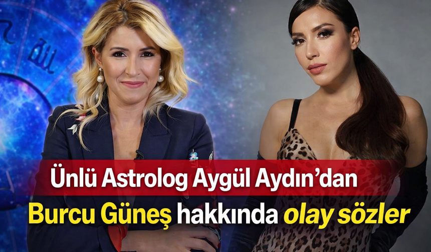 Ünlü Astrolog Aygül Aydın’dan Burcu Güneş hakkında olay sözler