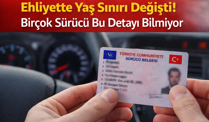 Ehliyette Yaş Sınırı Değişti! Birçok Sürücü Bu Detayı Bilmiyor