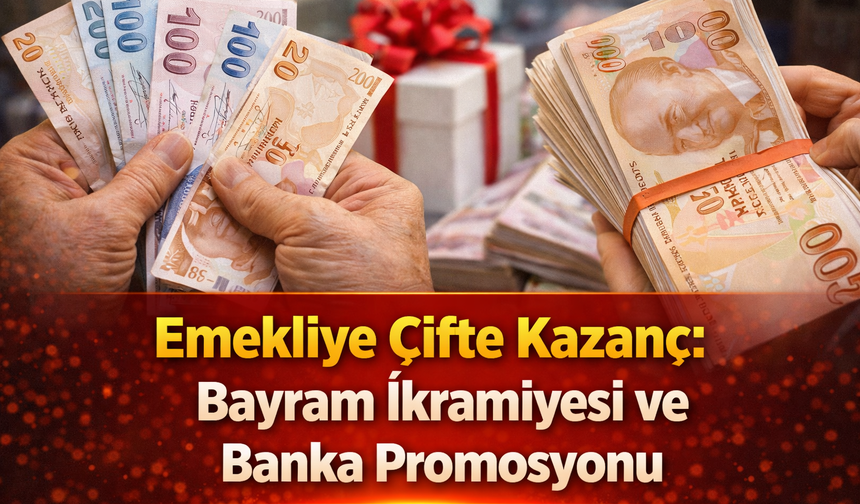 Emekliye Çifte Kazanç: Bayram İkramiyesi ve Banka Promosyonu