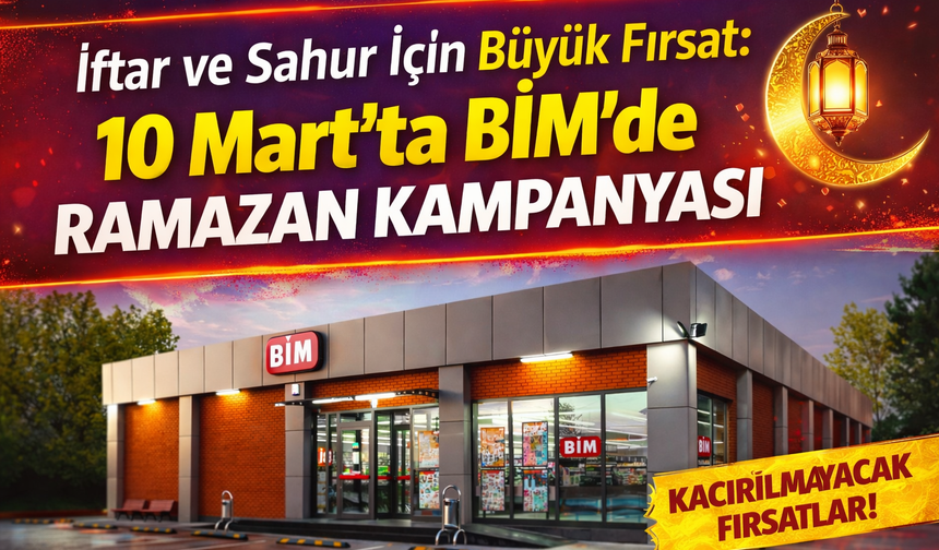 İftar ve Sahur İçin Büyük Fırsat: 10 Mart’ta BİM’de Ramazan Kampanyası