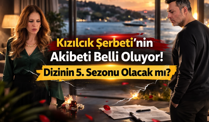Kızılcık Şerbeti'nin Akibeti Belli Oluyor! Dizinin 5. Sezonu Olacak mı?
