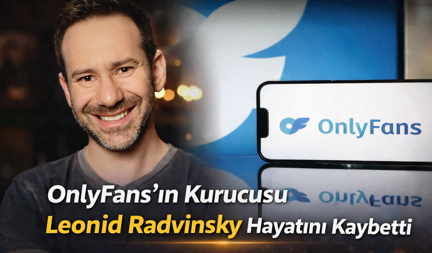 OnlyFans’ın Kurucusu Leonid Radvinsky Hayatını Kaybetti
