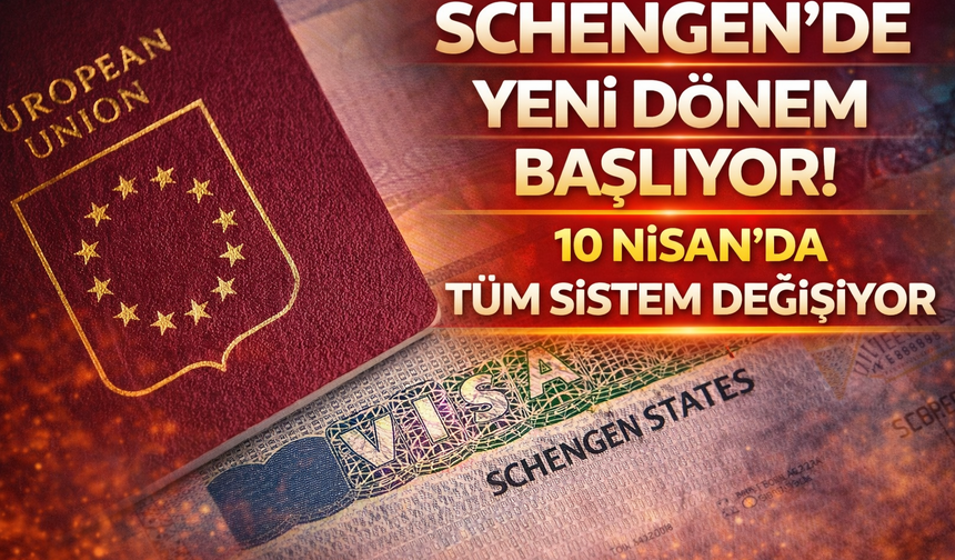 Schengen’de Yeni Dönem Başlıyor! 10 Nisan’da Tüm Sistem Değişiyor