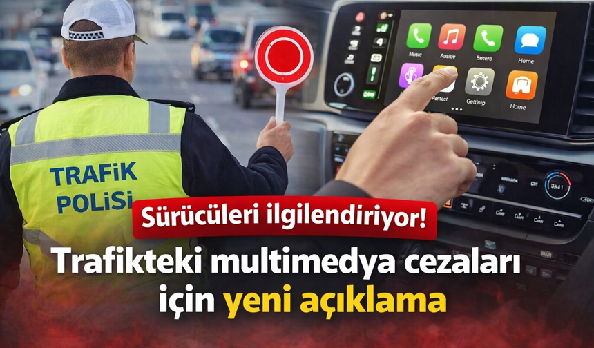 Sürücüleri ilgilendiriyor! Trafikteki multimedya cezaları için yeni açıklama