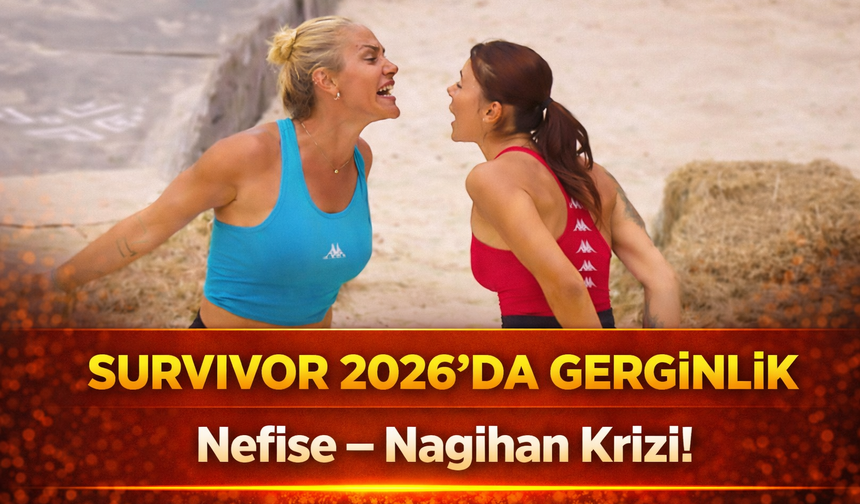 Survivor 2026’da Nefise–Nagihan krizi! Fragmandaki sözler izleyiciyi şoke etti