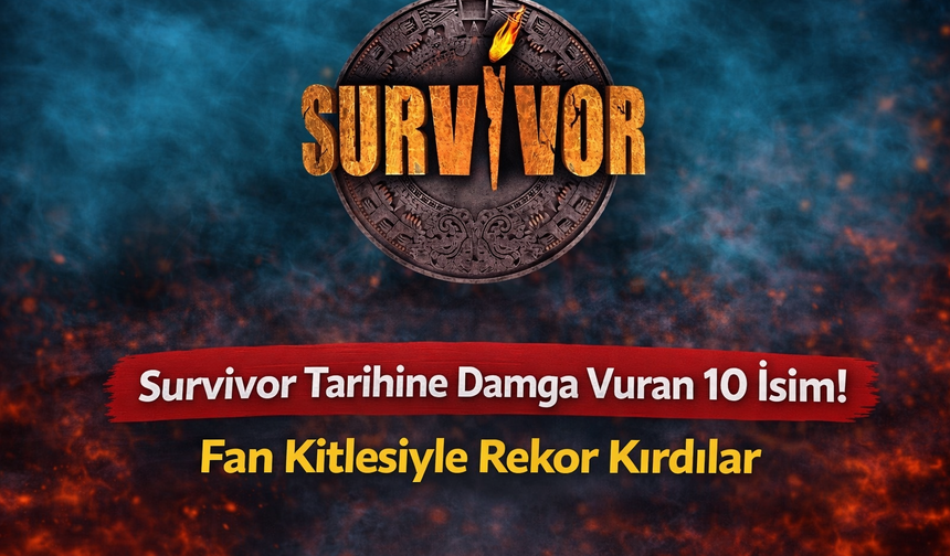 Survivor Tarihine Damga Vuran 10 İsim! Fan Kitlesiyle Rekor Kırdılar