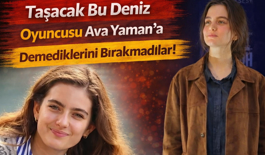Taşacak Bu Deniz Oyuncusu Ava Yaman'a Demediklerini Bırakmadılar!