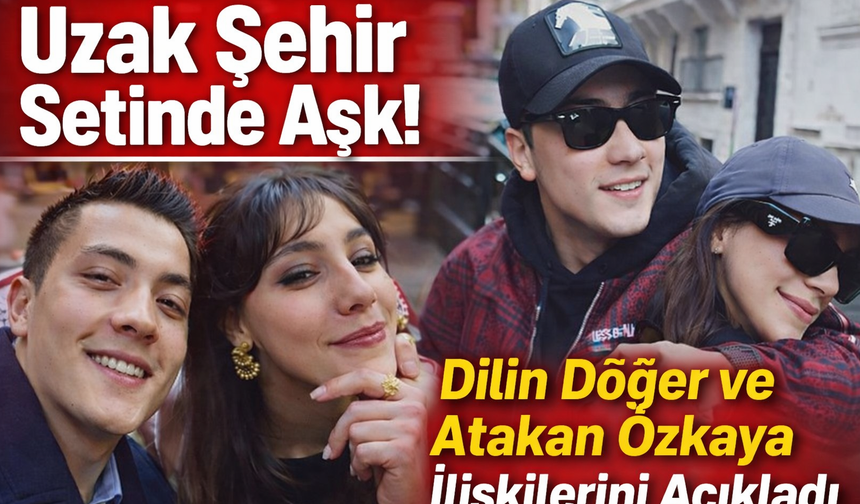 Uzak Şehir Setinde Aşk! Dilin Döğer ve Atakan Özkaya İlişkilerini Açıkladı