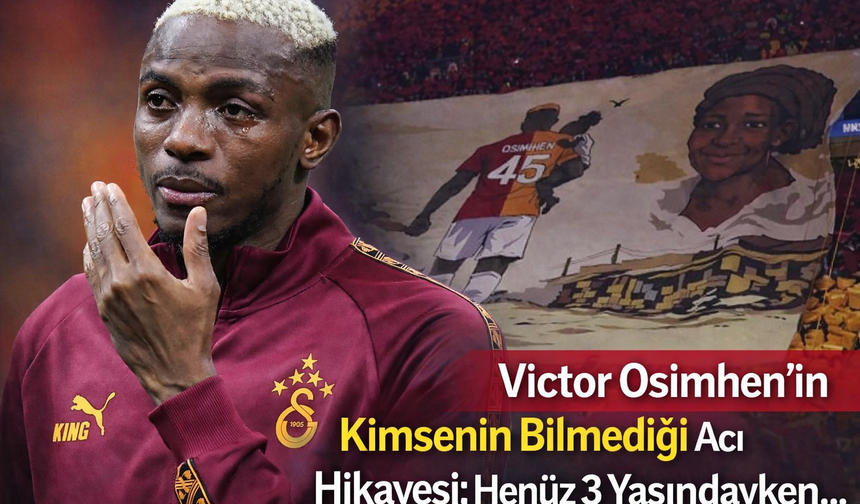 Victor Osimhen’in Kimsenin Bilmediği Acı Hikayesi: Henüz 3 Yaşındayken…