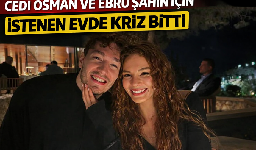 Cedi Osman ve Ebru Şahin için istenen evde kriz bitti