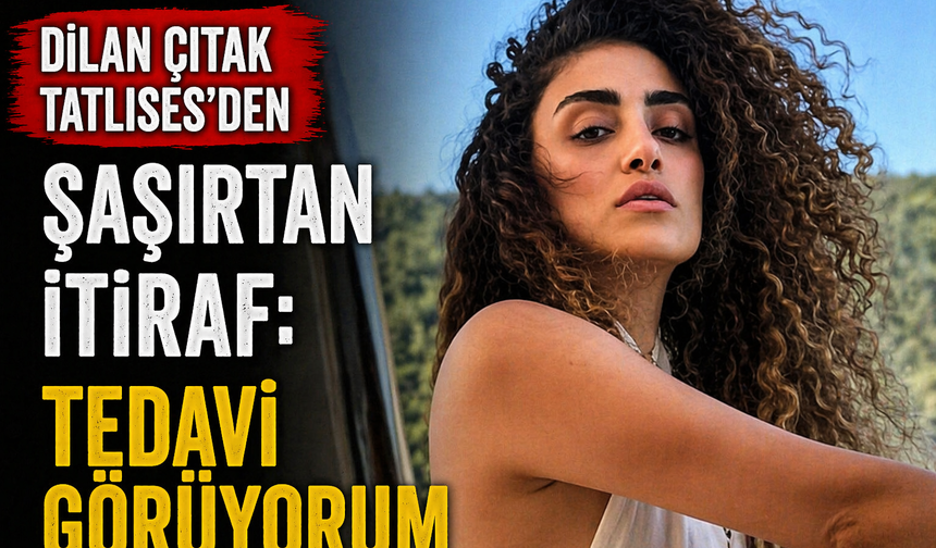 Dilan Çıtak Tatlıses’den şaşırtan itiraf: Tedavi görüyorum
