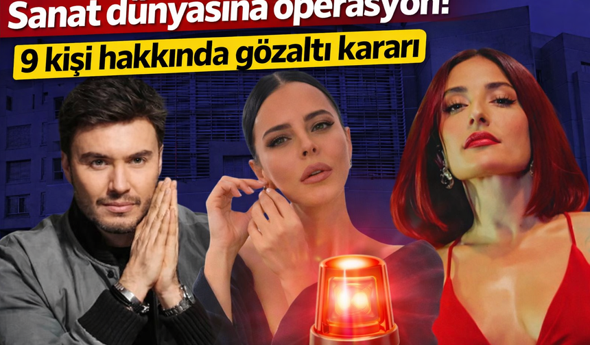 Sanat dünyasına operasyon! 9 kişi hakkında gözaltı kararı