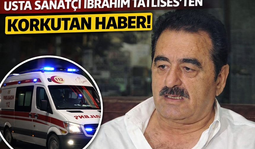 Usta sanatçı İbrahim Tatlıses’ten korkutan haber! Hastaneye kaldırıldı