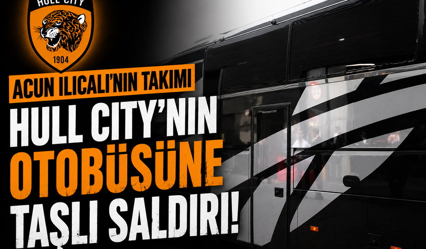 Acun Ilıcalı'nın Takımı Hull City'nin Otobüsüne Taşlı Saldırı!