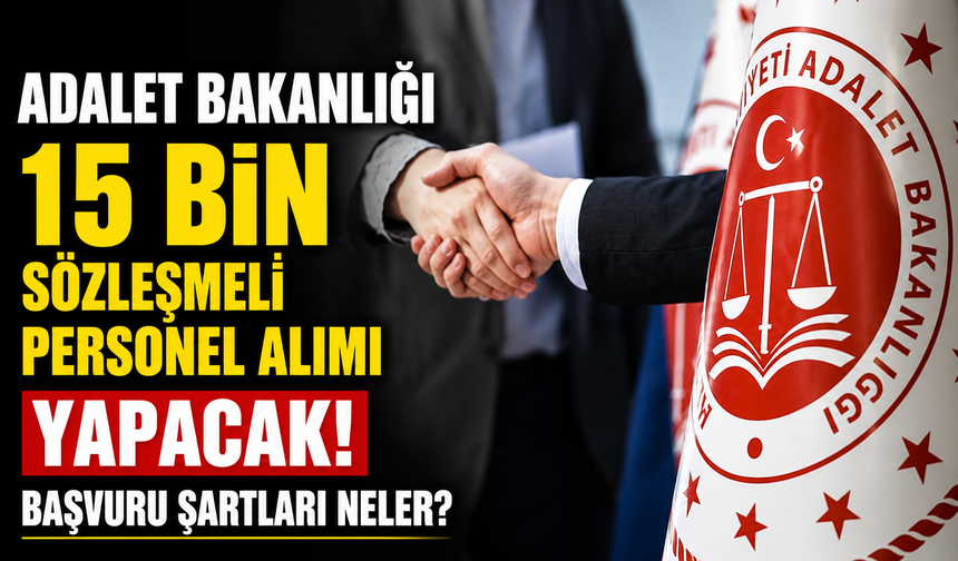 Adalet Bakanlığı 15 Bin Sözleşmeli Personel Alımı Yapacak: Başvuru Şartları Neler?