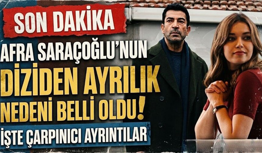 Afra Saraçoğlu'nun A.B.İ. Dizisinden Ayrılık Nedeni Belli Oldu
