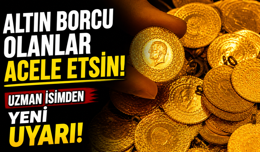 Altın borcu olanlar acele etsin! Uzman isimden yeni uyarı