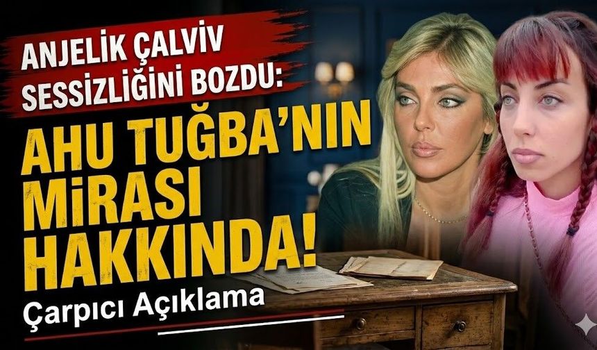 Anjelik Calvin Sessizliğini Bozdu: Ahu Tuğba'nın Mirası Hakkında Çarpıcı Açıklama