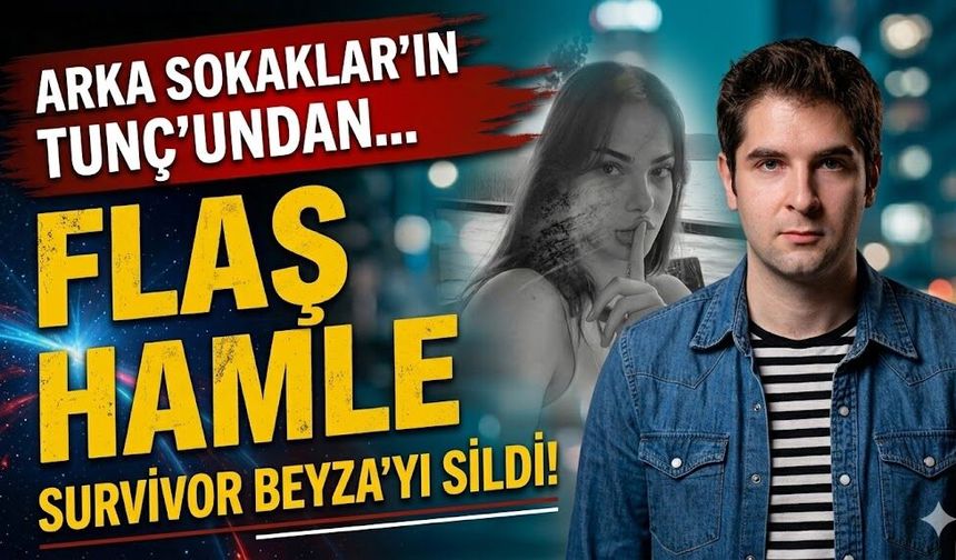 Arka Sokaklar'ın Tunç'undan Flaş Hamle: Survivor Beyza'yı Neden Engelledi?
