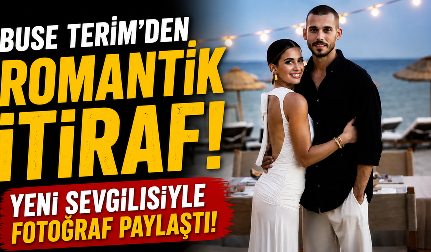 Buse Terim'den Romantik İtiraf: Yeni Sevgilisiyle Fotoğraf Paylaştı